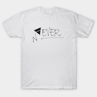 Never Ever T-Shirt